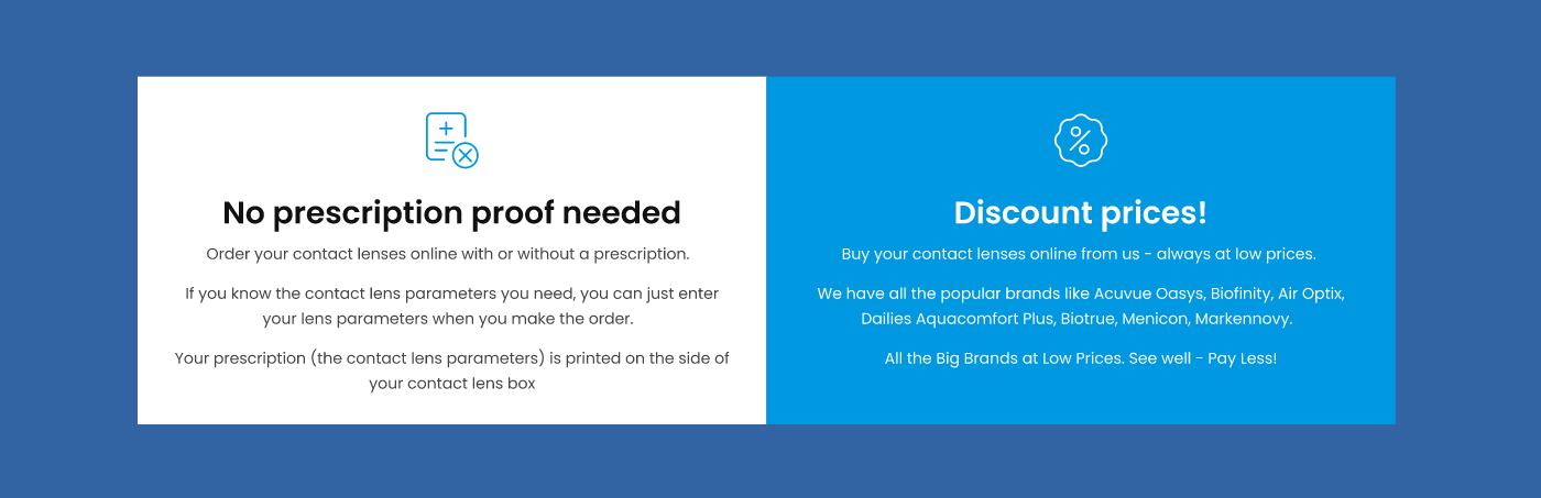 No prescription proof needed and always discount prices on contact lenses